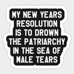 My New Year's Resolution is To Drown The Patriarchy.. Funny Saying Sarcastic New Year Resolution Sticker